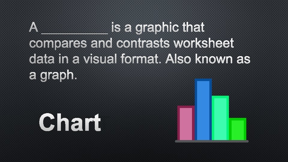 A _____ is a graphic that compares and contrasts worksheet data in a visual