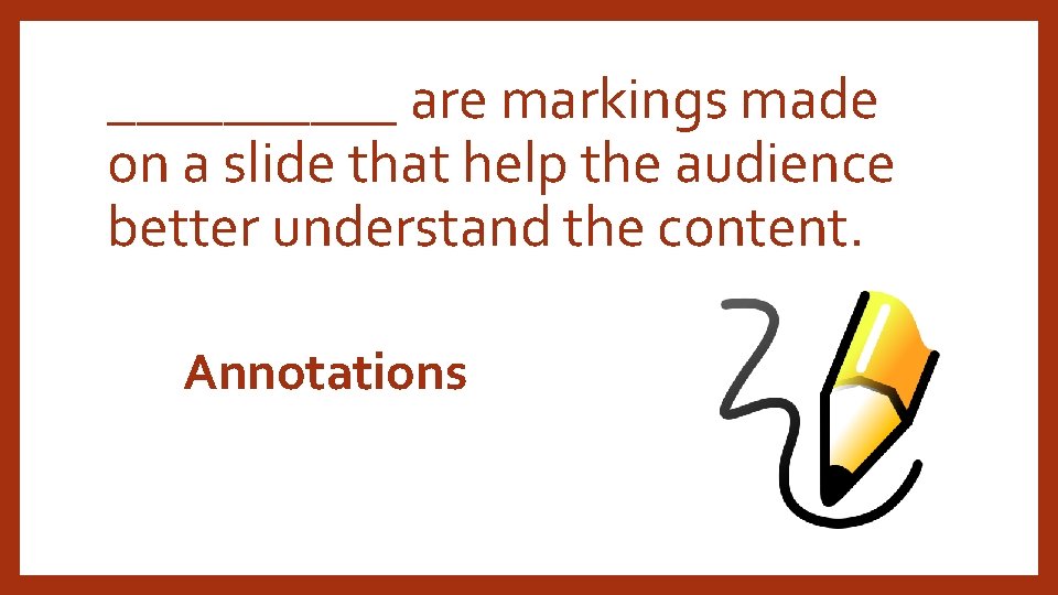 _____ are markings made on a slide that help the audience better understand the