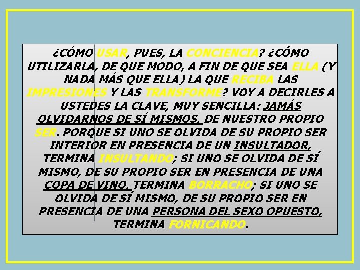 ¿CÓMO USAR, PUES, LA CONCIENCIA? ¿CÓMO UTILIZARLA, DE QUE MODO, A FIN DE QUE