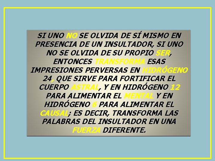 SI UNO NO SE OLVIDA DE SÍ MISMO EN PRESENCIA DE UN INSULTADOR, SI