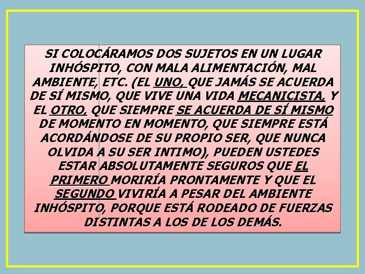 SI COLOCÁRAMOS DOS SUJETOS EN UN LUGAR INHÓSPITO, CON MALA ALIMENTACIÓN, MAL AMBIENTE, ETC.