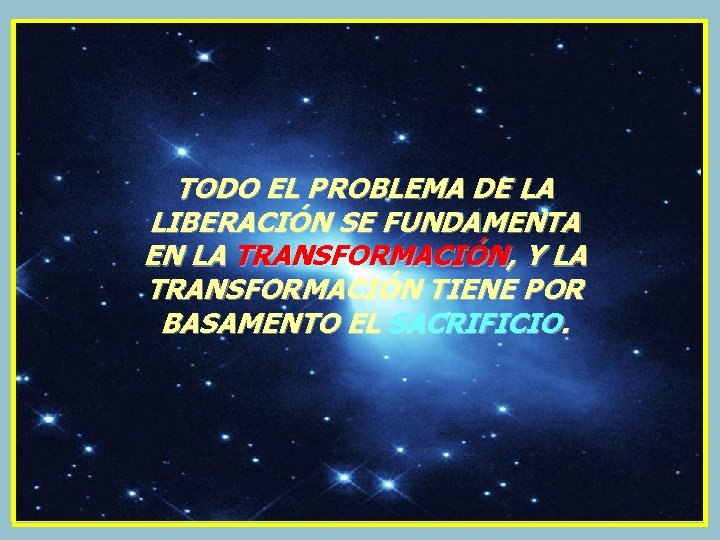 TODO EL PROBLEMA DE LA LIBERACIÓN SE FUNDAMENTA EN LA TRANSFORMACIÓN, Y LA TRANSFORMACIÓN