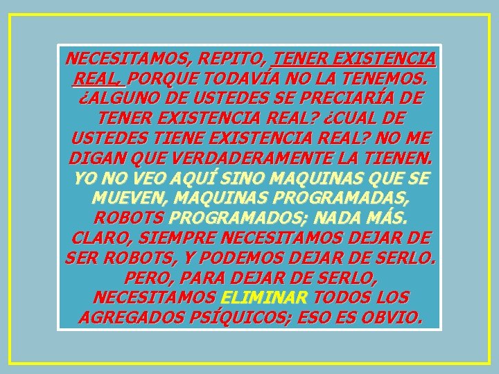 NECESITAMOS, REPITO, TENER EXISTENCIA REAL, PORQUE TODAVÍA NO LA TENEMOS. ¿ALGUNO DE USTEDES SE