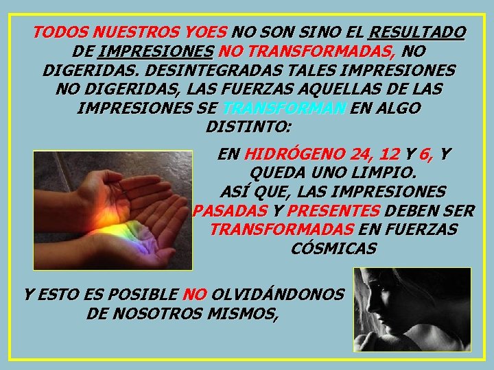 TODOS NUESTROS YOES NO SON SINO EL RESULTADO DE IMPRESIONES NO TRANSFORMADAS, NO DIGERIDAS.