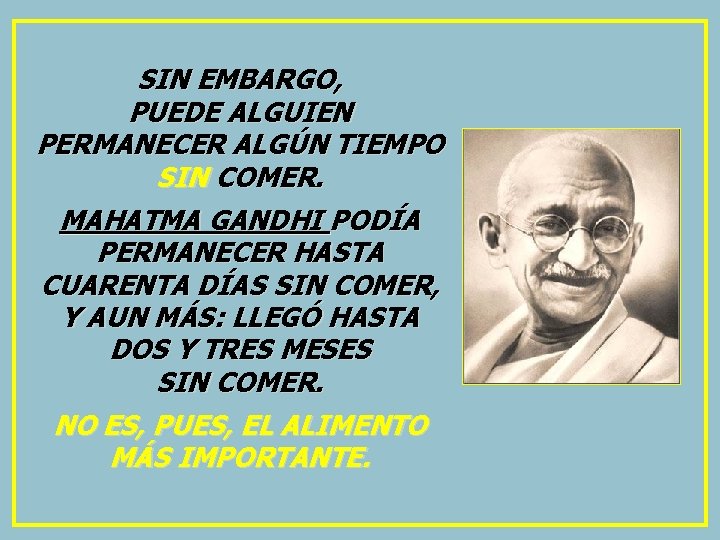 SIN EMBARGO, PUEDE ALGUIEN PERMANECER ALGÚN TIEMPO SIN COMER. MAHATMA GANDHI PODÍA PERMANECER HASTA