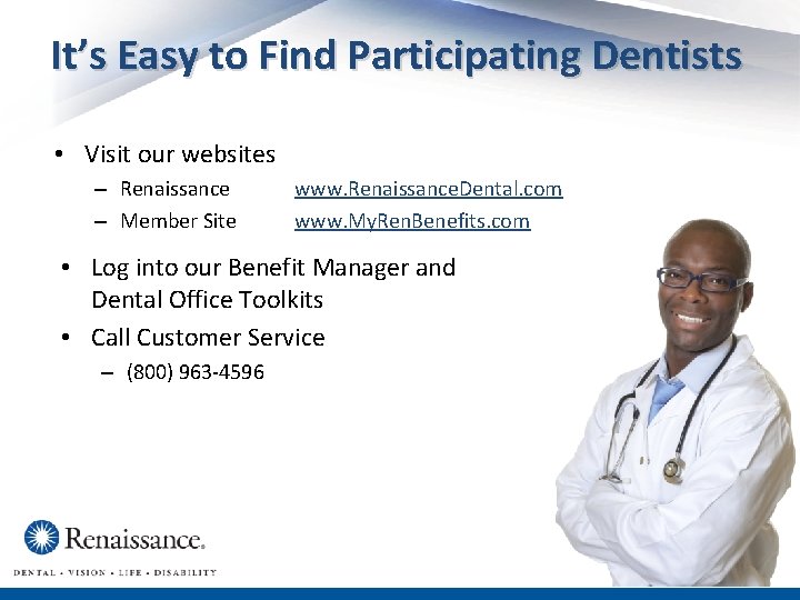 It’s Easy to Find Participating Dentists • Visit our websites – Renaissance – Member