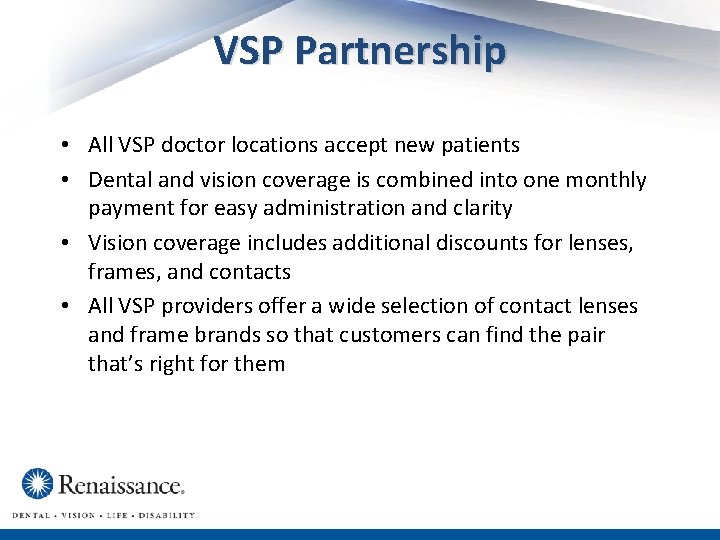 VSP Partnership • All VSP doctor locations accept new patients • Dental and vision
