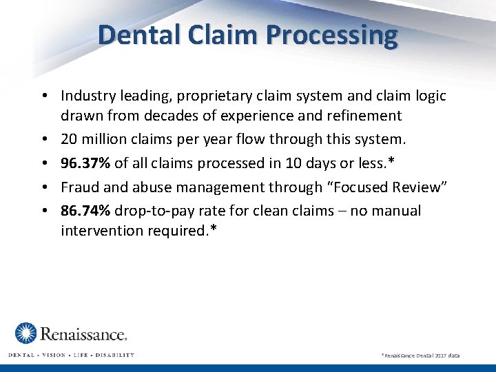 Dental Claim Processing • Industry leading, proprietary claim system and claim logic drawn from