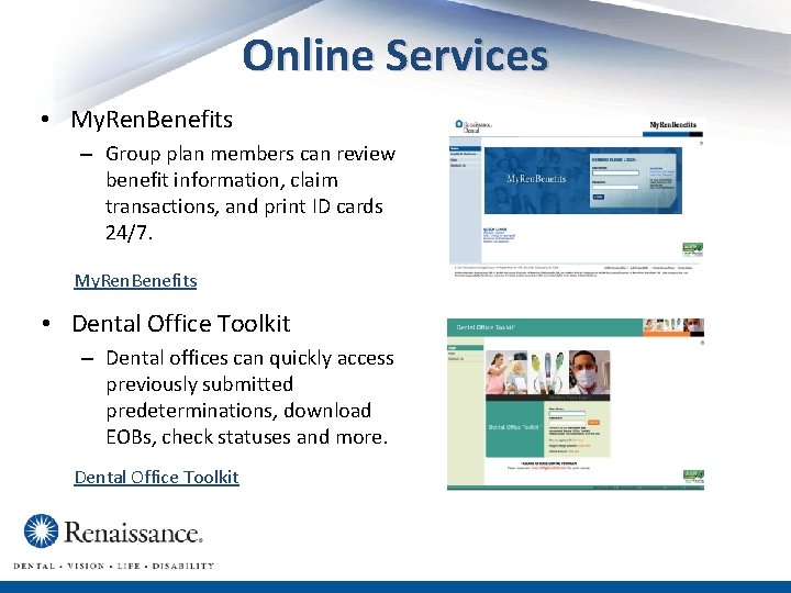 Online Services • My. Ren. Benefits – Group plan members can review benefit information,