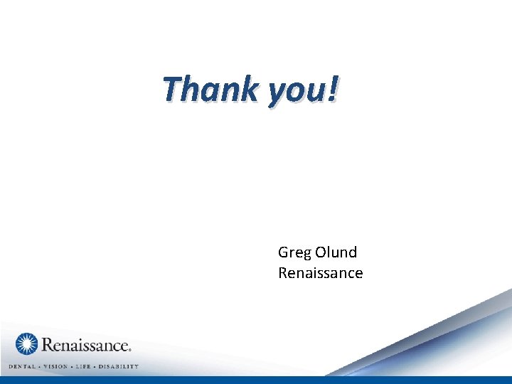 Thank you! Greg Olund Renaissance 