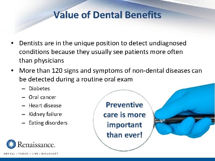 Value of Dental Benefits • Dentists are in the unique position to detect undiagnosed