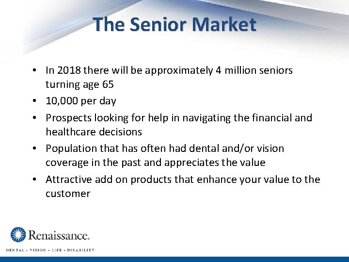 The Senior Market • In 2018 there will be approximately 4 million seniors turning