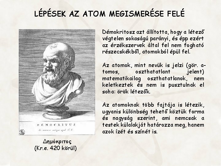 LÉPÉSEK AZ ATOM MEGISMERÉSE FELÉ Démokritosz azt állította, hogy a létező végtelen sokaságú parányi,