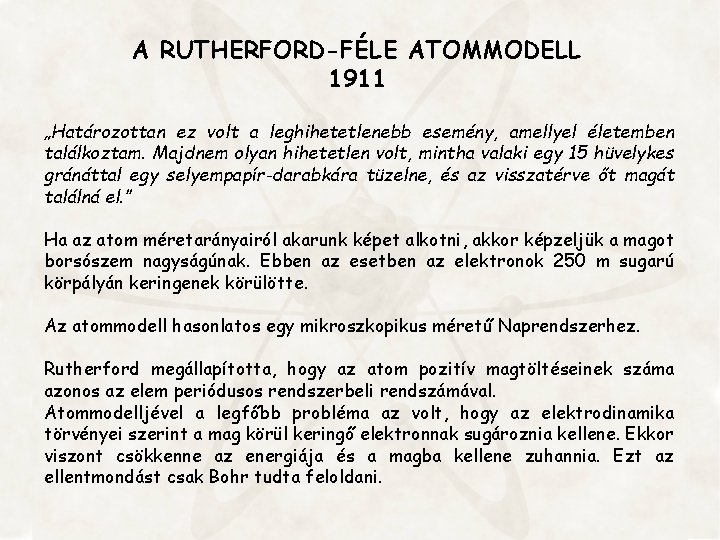 A RUTHERFORD-FÉLE ATOMMODELL 1911 „Határozottan ez volt a leghihetetlenebb esemény, amellyel életemben találkoztam. Majdnem