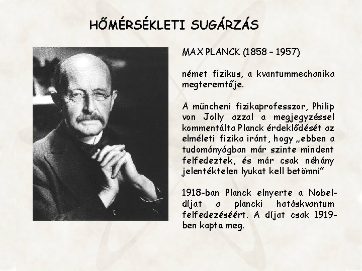 HŐMÉRSÉKLETI SUGÁRZÁS MAX PLANCK (1858 – 1957) német fizikus, a kvantummechanika megteremtője. A müncheni