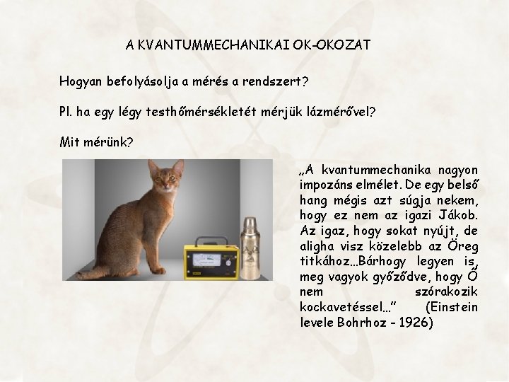 A KVANTUMMECHANIKAI OK-OKOZAT Hogyan befolyásolja a mérés a rendszert? Pl. ha egy légy testhőmérsékletét