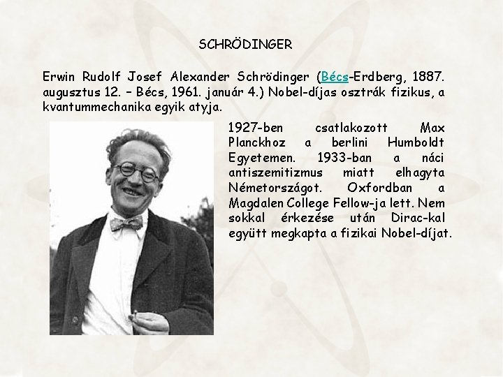 SCHRÖDINGER Erwin Rudolf Josef Alexander Schrödinger (Bécs-Erdberg, 1887. augusztus 12. – Bécs, 1961. január