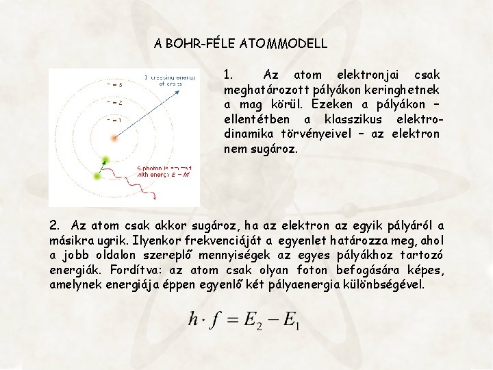 A BOHR-FÉLE ATOMMODELL 1. Az atom elektronjai csak meghatározott pályákon keringhetnek a mag körül.