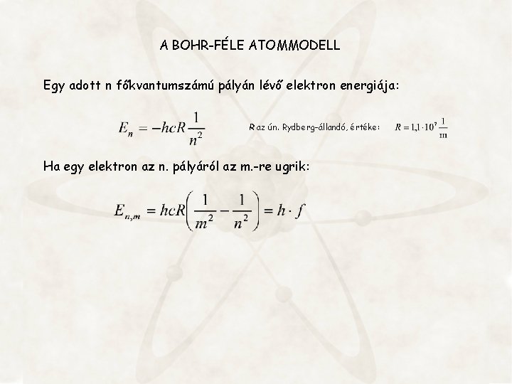 A BOHR-FÉLE ATOMMODELL Egy adott n főkvantumszámú pályán lévő elektron energiája: R az ún.