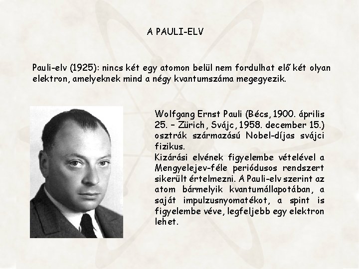 A PAULI-ELV Pauli-elv (1925): nincs két egy atomon belül nem fordulhat elő két olyan