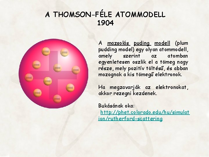 A THOMSON-FÉLE ATOMMODELL 1904 A mazsolás puding modell (plum pudding model) egy olyan atommodell,