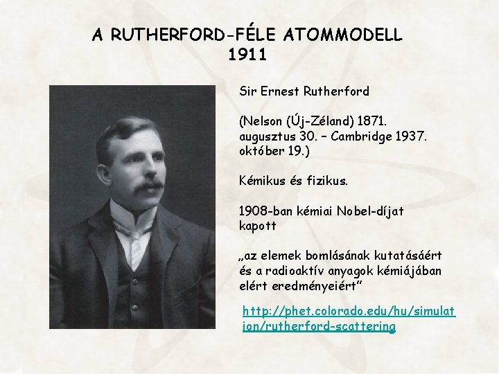 A RUTHERFORD-FÉLE ATOMMODELL 1911 Sir Ernest Rutherford (Nelson (Új-Zéland) 1871. augusztus 30. – Cambridge