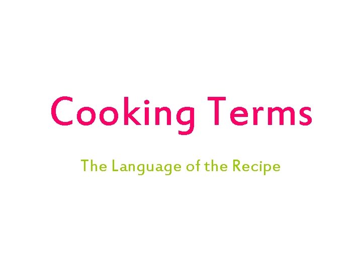 Cooking Terms The Language of the Recipe 