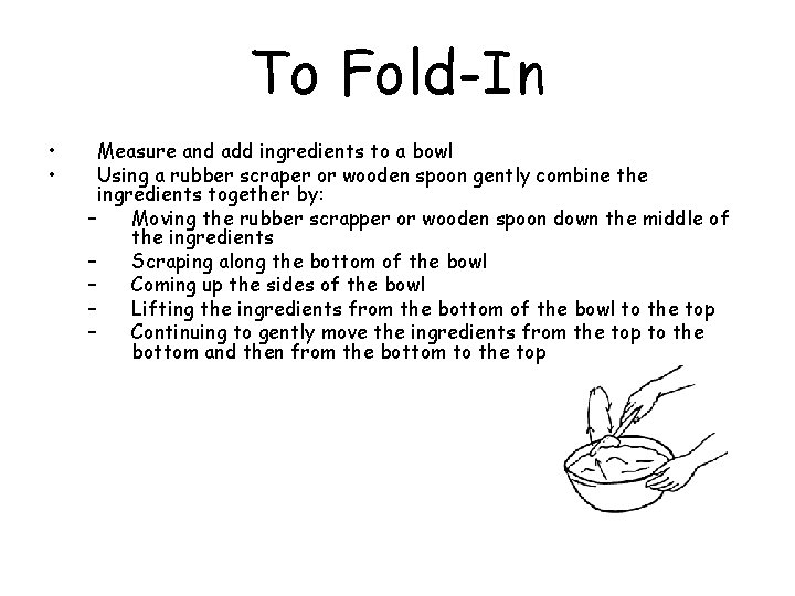 To Fold-In • • Measure and add ingredients to a bowl Using a rubber