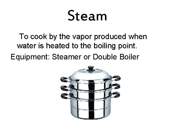 Steam To cook by the vapor produced when water is heated to the boiling