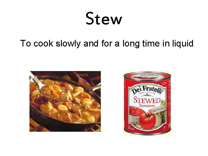 Stew To cook slowly and for a long time in liquid 