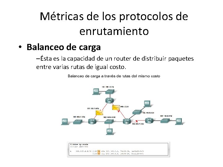 Métricas de los protocolos de enrutamiento • Balanceo de carga –Ésta es la capacidad