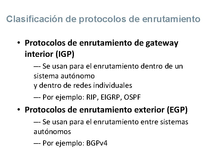 Clasificación de protocolos de enrutamiento • Protocolos de enrutamiento de gateway interior (IGP) –-