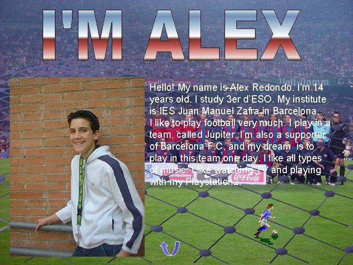 Hello! My name is Alex Redondo. I’m 14 years old. I study 3 er