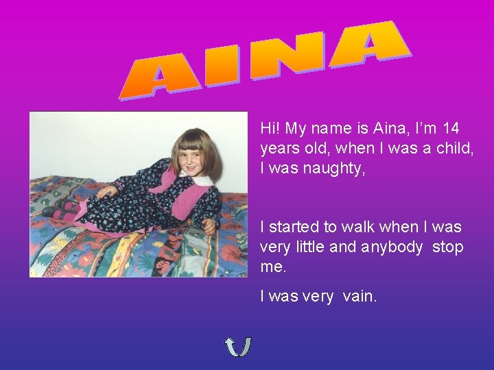 Hi! My name is Aina, I’m 14 years old, when I was a child,