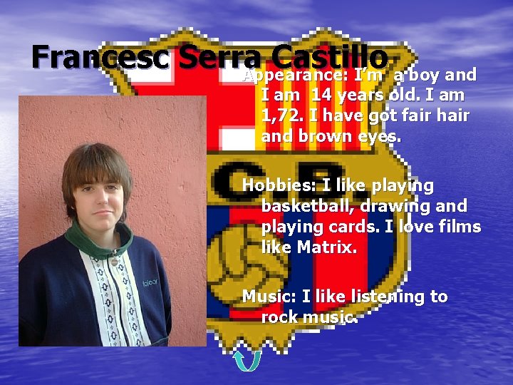 Francesc Serra Castillo Appearance: I’m a boy and I am 14 years old. I