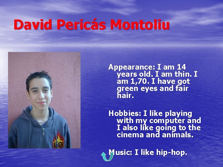 David Pericás Montoliu Appearance: I am 14 years old. I am thin. I am