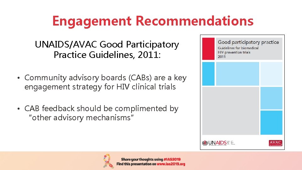 Engagement Recommendations UNAIDS/AVAC Good Participatory Practice Guidelines, 2011: • Community advisory boards (CABs) are