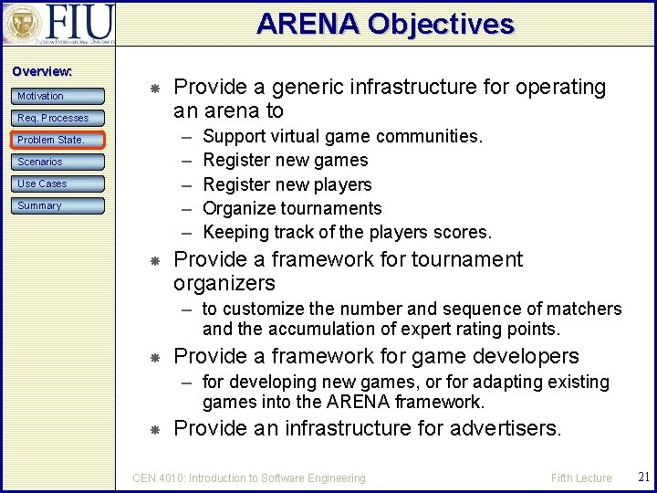 ARENA Objectives Overview: Motivation Req. Processes Provide a generic infrastructure for operating an arena