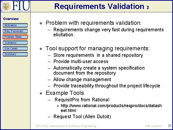 Requirements Validation 2 Overview: Motivation Problem with requirements validation: – Requirements change very fast