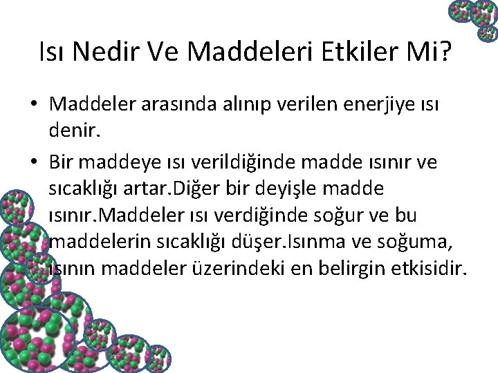 Isı Nedir Ve Maddeleri Etkiler Mi? • Maddeler arasında alınıp verilen enerjiye ısı denir.