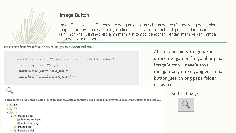 Image Button adalah Button yang dengan tampilan sebuah gambar/image yang dapat dibuat dengan Image.