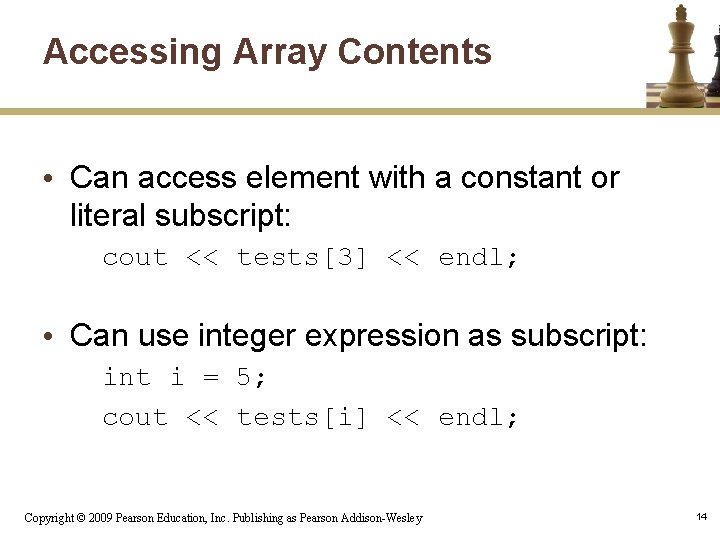 Accessing Array Contents • Can access element with a constant or literal subscript: cout