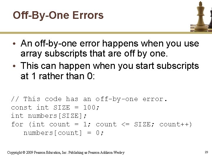 Off-By-One Errors • An off-by-one error happens when you use array subscripts that are