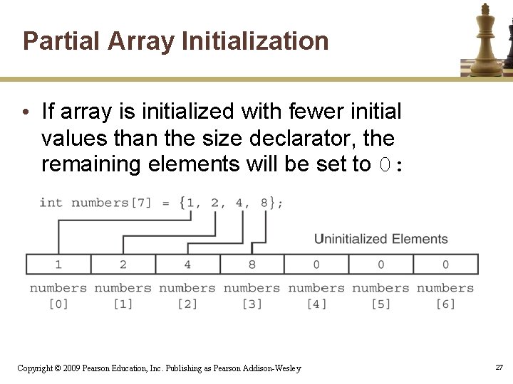 Partial Array Initialization • If array is initialized with fewer initial values than the