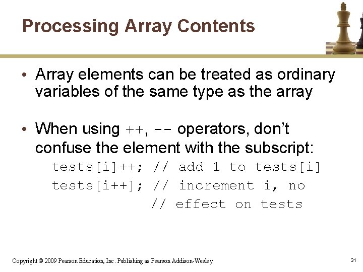Processing Array Contents • Array elements can be treated as ordinary variables of the