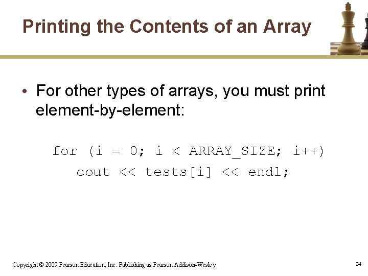 Printing the Contents of an Array • For other types of arrays, you must