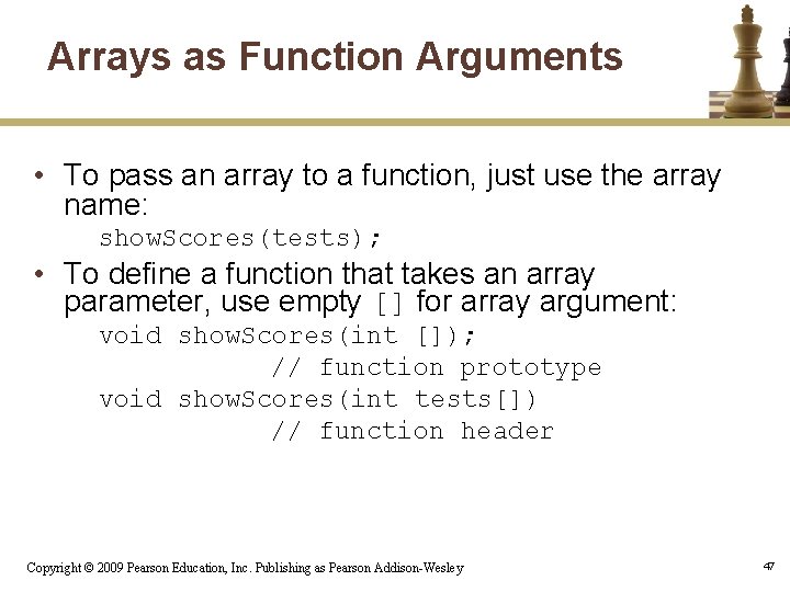 Arrays as Function Arguments • To pass an array to a function, just use