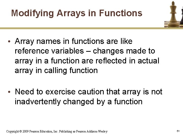 Modifying Arrays in Functions • Array names in functions are like reference variables –