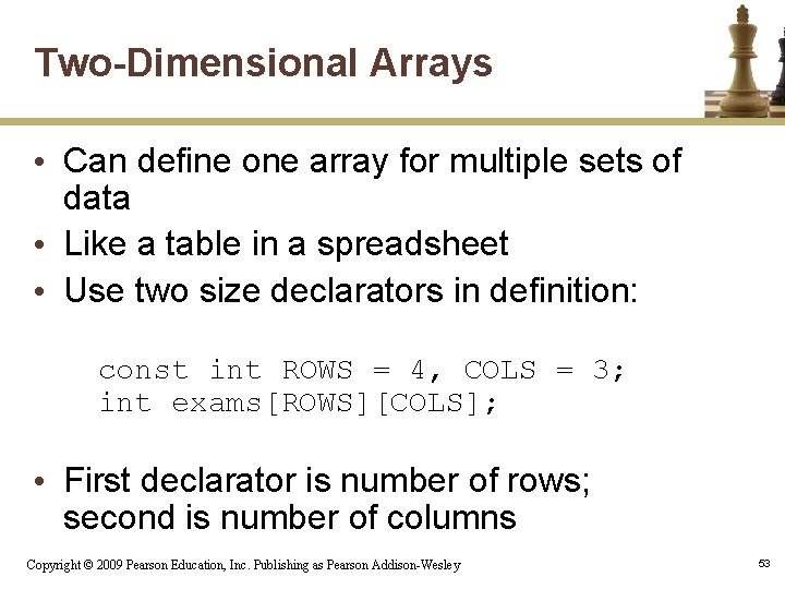 Two-Dimensional Arrays • Can define one array for multiple sets of data • Like