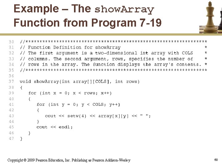 Example – The show. Array Function from Program 7 -19 Copyright © 2009 Pearson